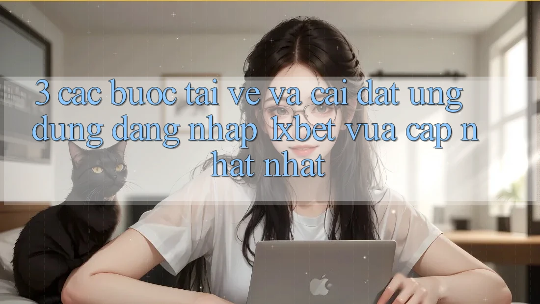 3. Các bước Tải về Và Cài Đặt Ứng Dụng Đăng Nhập 1xbet Vừa cập nhật Nhất
