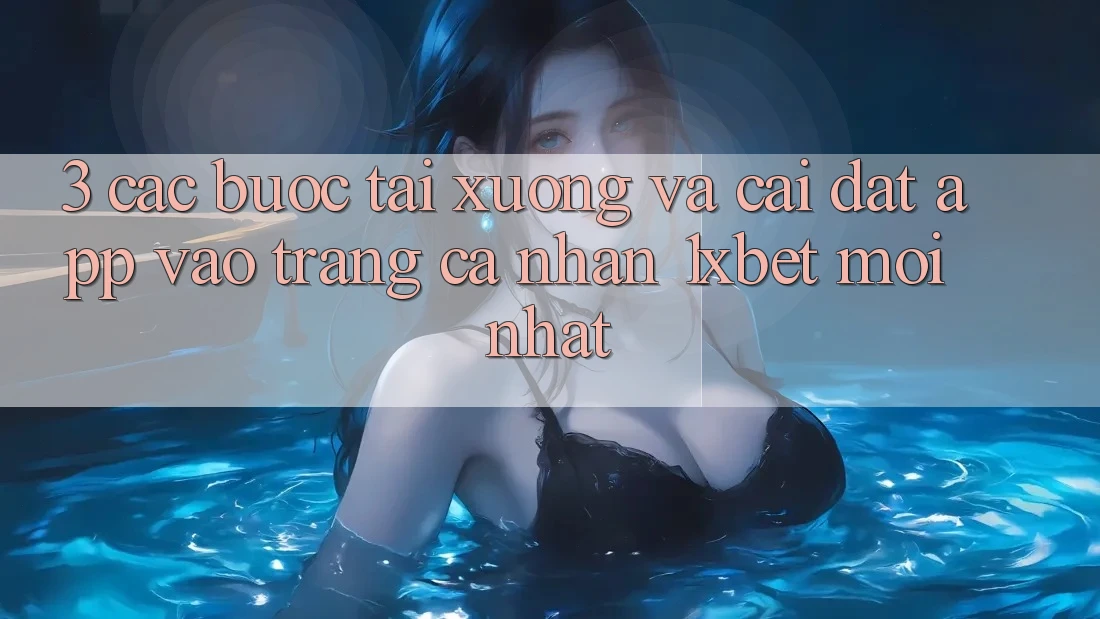 3. Các bước Tải xuống Và Cài Đặt App Vào trang cá nhân 1xbet Mới Nhất