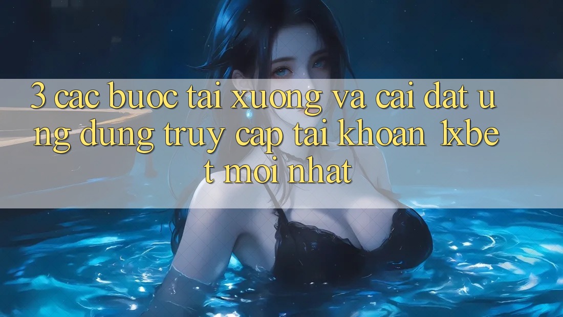3. Các bước Tải xuống Và Cài Đặt Ứng Dụng Truy cập tài khoản 1xbet Mới Nhất 3. Các bước Tải xuống Và Cài Đặt Ứng Dụng Truy cập tài khoản 1xbet Mới Nhất