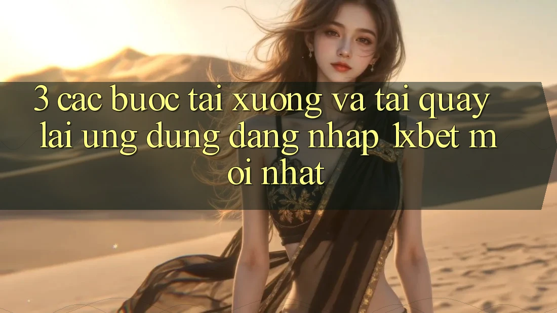 3. Các bước Tải xuống Và Tải quay lại Ứng Dụng Đăng Nhập 1xbet Mới Nhất
