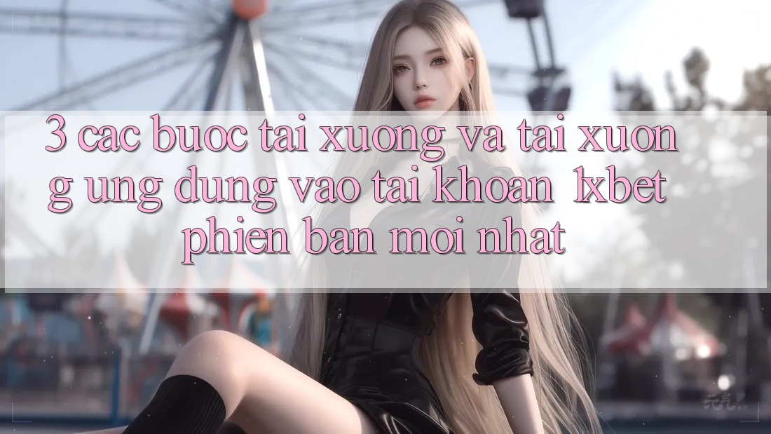 3. Các bước Tải xuống Và Tải xuống Ứng Dụng Vào tài khoản 1xbet Phiên bản mới Nhất