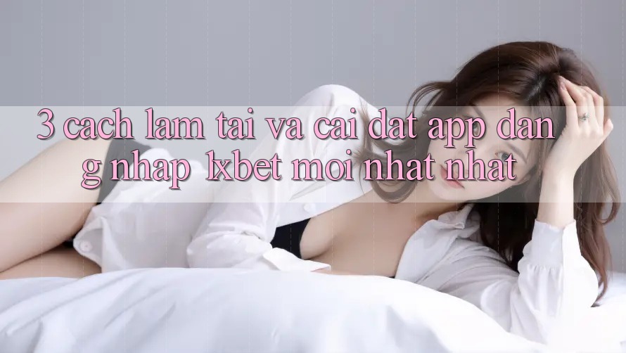 3. Cách làm Tải Và Cài Đặt App Đăng nhập 1xbet Mới nhất Nhất 3. Cách làm Tải Và Cài Đặt App Đăng nhập 1xbet Mới nhất Nhất
