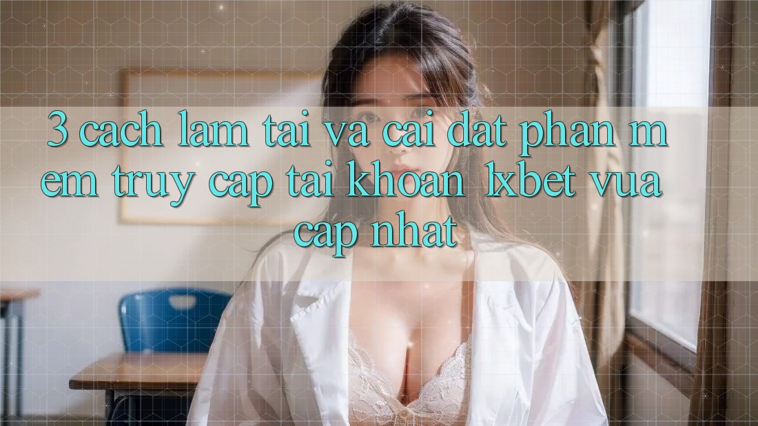 3. Cách làm Tải Và Cài Đặt Phần mềm Truy cập tài khoản 1xbet Vừa cập nhật