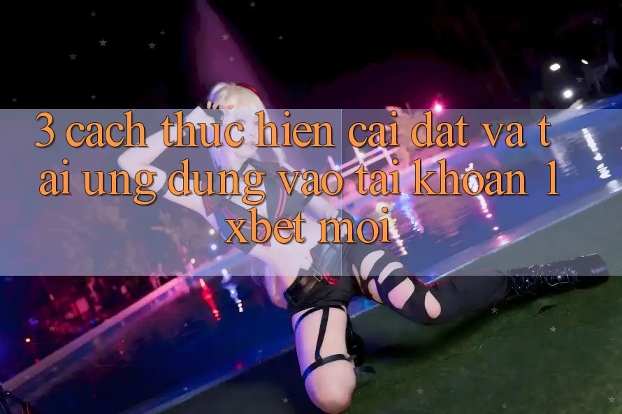 3. Cách thực hiện Cài đặt Và Tải Ứng Dụng Vào tài khoản 1xbet Mới
