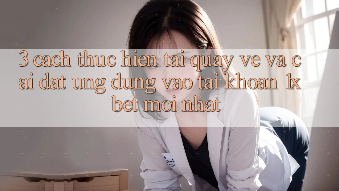 3. Cách thực hiện Tải quay về Và Cài Đặt Ứng Dụng Vào tài khoản 1xbet Mới Nhất