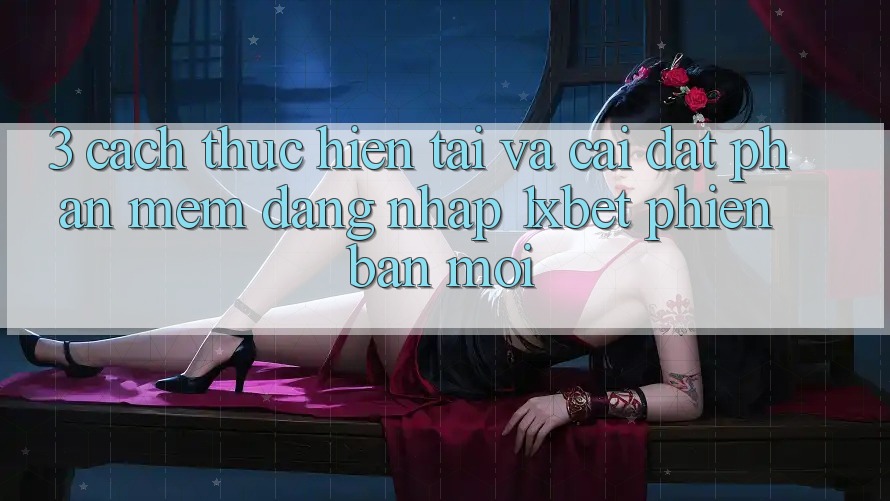 3. Cách thực hiện Tải Và Cài Đặt Phần mềm Đăng Nhập 1xbet Phiên bản mới 3. Cách thực hiện Tải Và Cài Đặt Phần mềm Đăng Nhập 1xbet Phiên bản mới