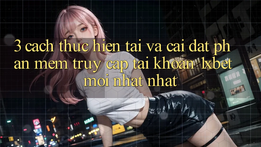 3. Cách thực hiện Tải Và Cài Đặt Phần mềm Truy cập tài khoản 1xbet Mới nhất Nhất