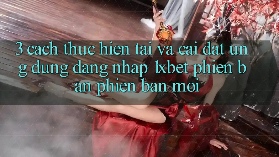 3. Cách thực hiện Tải Và Cài đặt Ứng Dụng Đăng Nhập 1xbet Phiên bản phiên bản mới