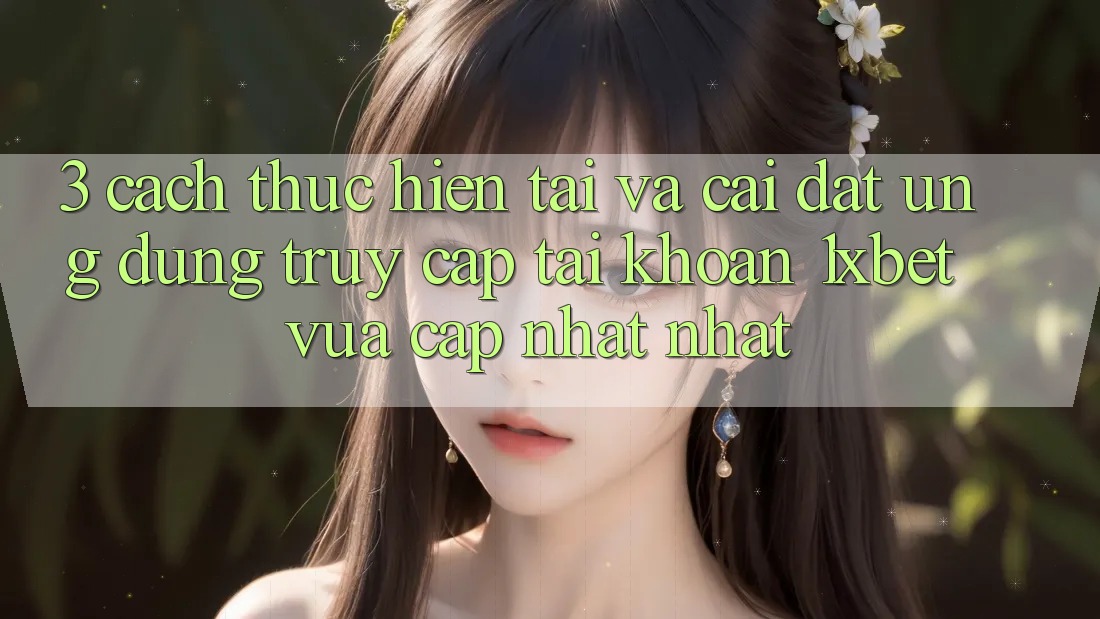 3. Cách thực hiện Tải Và Cài Đặt Ứng Dụng Truy cập tài khoản 1xbet Vừa cập nhật Nhất 3. Cách thực hiện Tải Và Cài Đặt Ứng Dụng Truy cập tài khoản 1xbet Vừa cập nhật Nhất