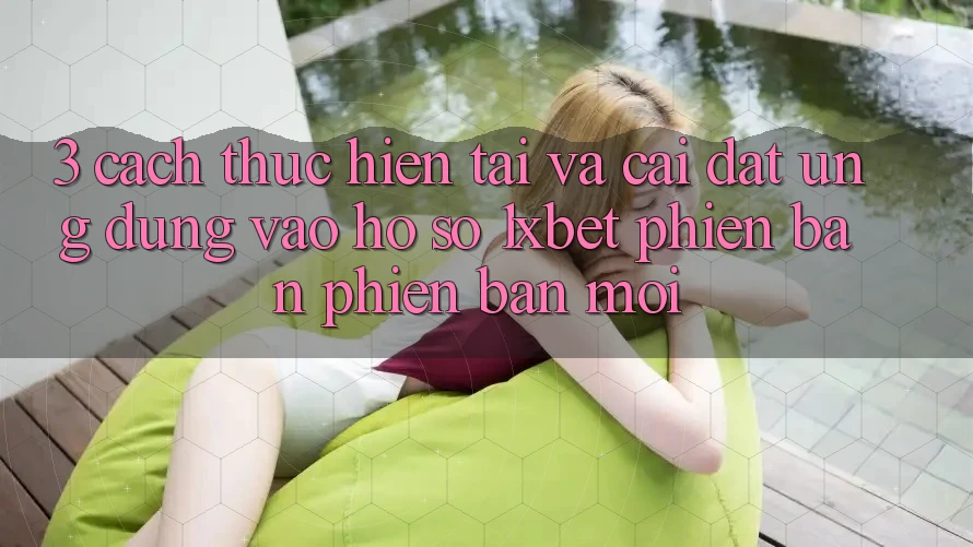 3. Cách thực hiện Tải Và Cài Đặt Ứng Dụng Vào hồ sơ 1xbet Phiên bản phiên bản mới
