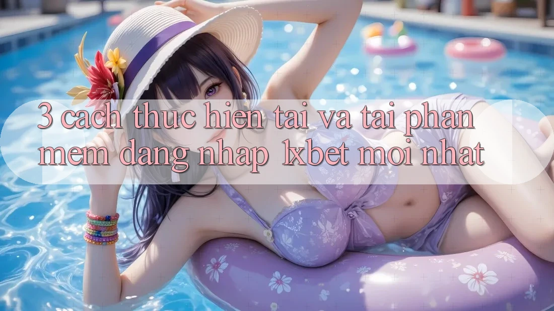 3. Cách thực hiện Tải Và Tải Phần mềm Đăng Nhập 1xbet Mới Nhất