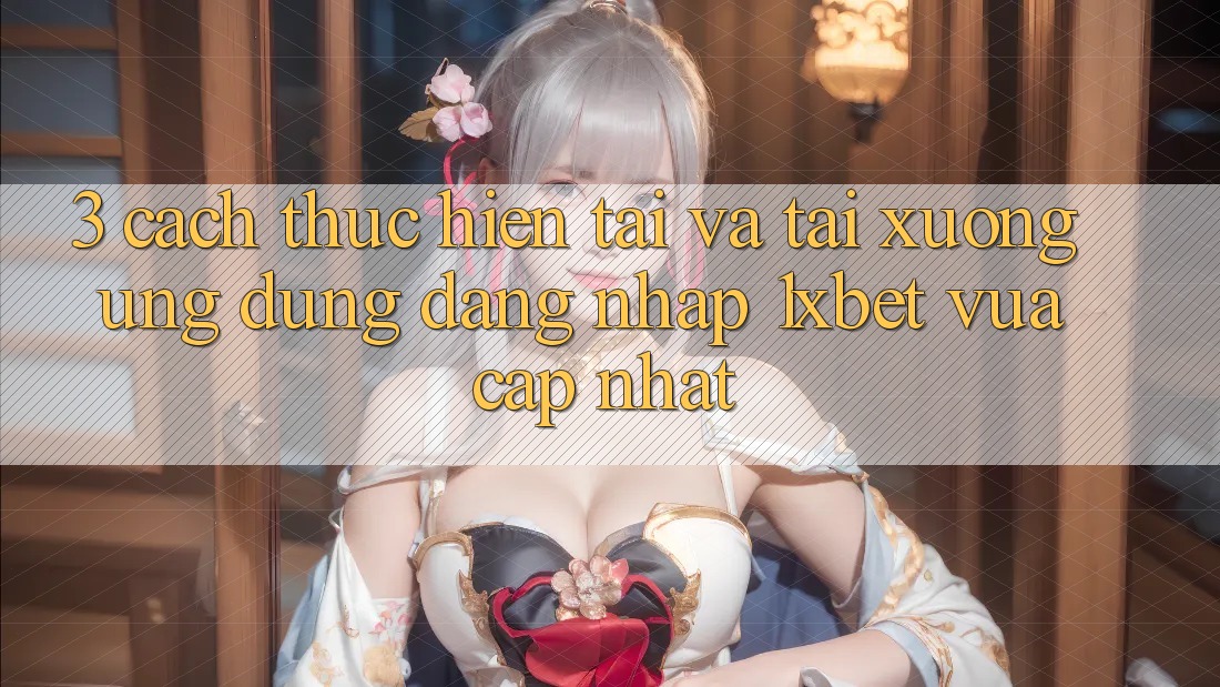 3. Cách thực hiện Tải Và Tải xuống Ứng Dụng Đăng Nhập 1xbet Vừa cập nhật 3. Cách thực hiện Tải Và Tải xuống Ứng Dụng Đăng Nhập 1xbet Vừa cập nhật