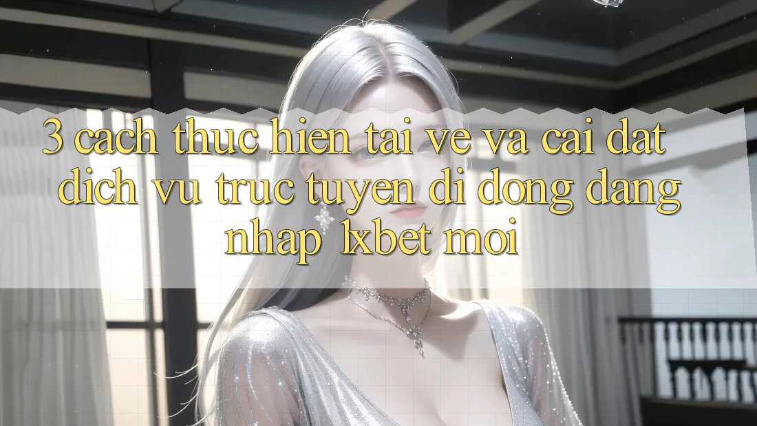 3. Cách thực hiện Tải về Và Cài Đặt Dịch vụ trực tuyến di động Đăng Nhập 1xbet Mới 3. Cách thực hiện Tải về Và Cài Đặt Dịch vụ trực tuyến di động Đăng Nhập 1xbet Mới