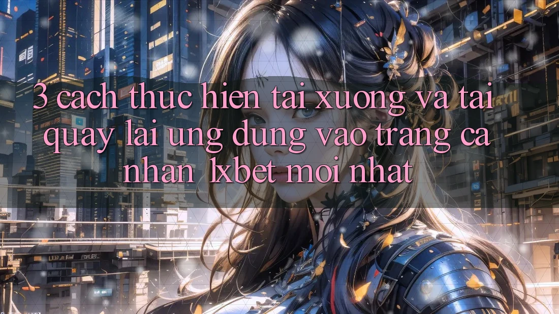 3. Cách thực hiện Tải xuống Và Tải quay lại Ứng Dụng Vào trang cá nhân 1xbet Mới Nhất 3. Cách thực hiện Tải xuống Và Tải quay lại Ứng Dụng Vào trang cá nhân 1xbet Mới Nhất