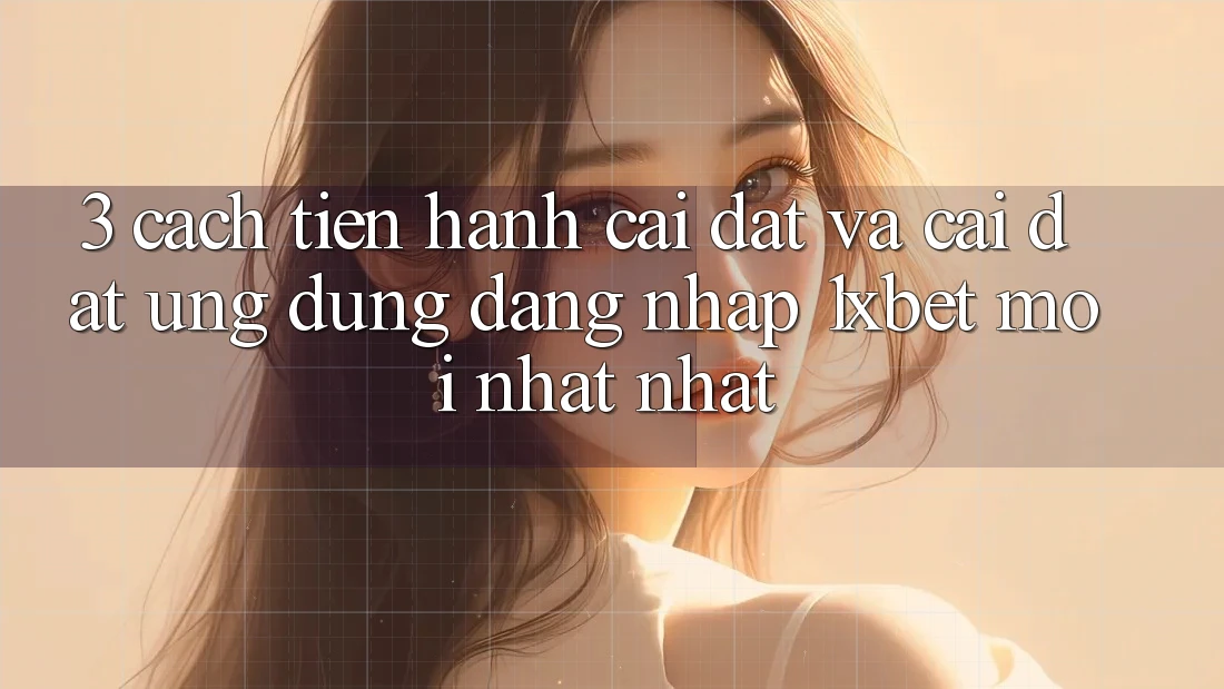 3. Cách tiến hành Cài đặt Và Cài Đặt Ứng Dụng Đăng Nhập 1xbet Mới nhất Nhất 3. Cách tiến hành Cài đặt Và Cài Đặt Ứng Dụng Đăng Nhập 1xbet Mới nhất Nhất