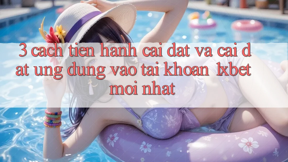 3. Cách tiến hành Cài đặt Và Cài Đặt Ứng Dụng Vào tài khoản 1xbet Mới Nhất