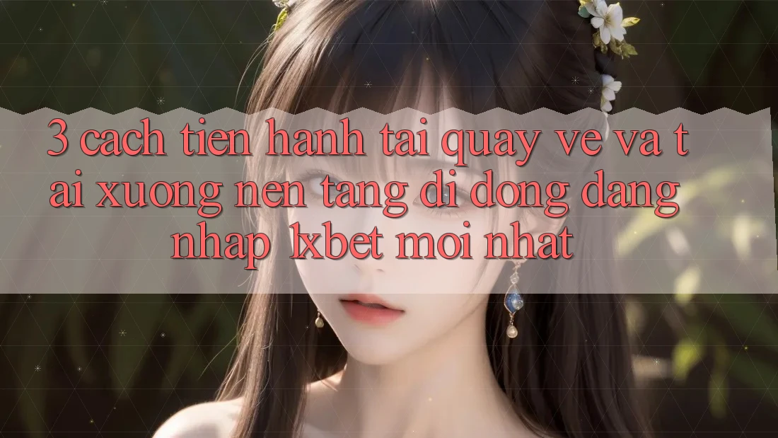 3. Cách tiến hành Tải quay về Và Tải xuống Nền tảng di động Đăng Nhập 1xbet Mới Nhất 3. Cách tiến hành Tải quay về Và Tải xuống Nền tảng di động Đăng Nhập 1xbet Mới Nhất