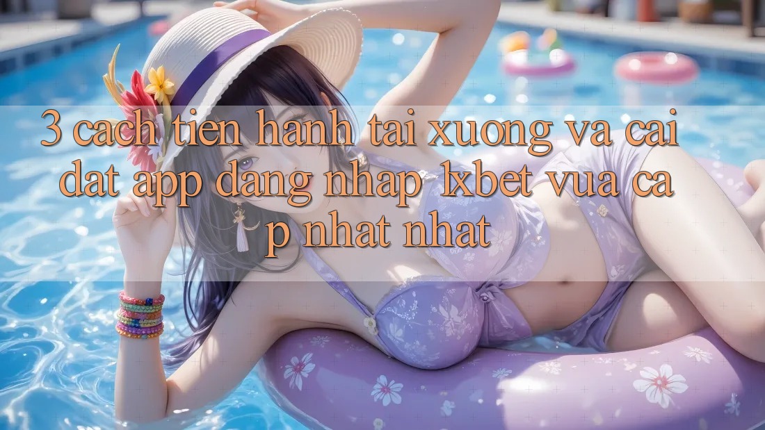 3. Cách tiến hành Tải xuống Và Cài Đặt App Đăng Nhập 1xbet Vừa cập nhật Nhất