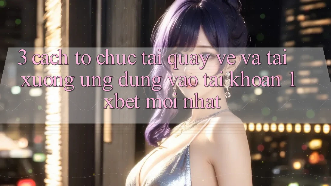 3. Cách tổ chức Tải quay về Và Tải xuống Ứng Dụng Vào tài khoản 1xbet Mới Nhất 3. Cách tổ chức Tải quay về Và Tải xuống Ứng Dụng Vào tài khoản 1xbet Mới Nhất