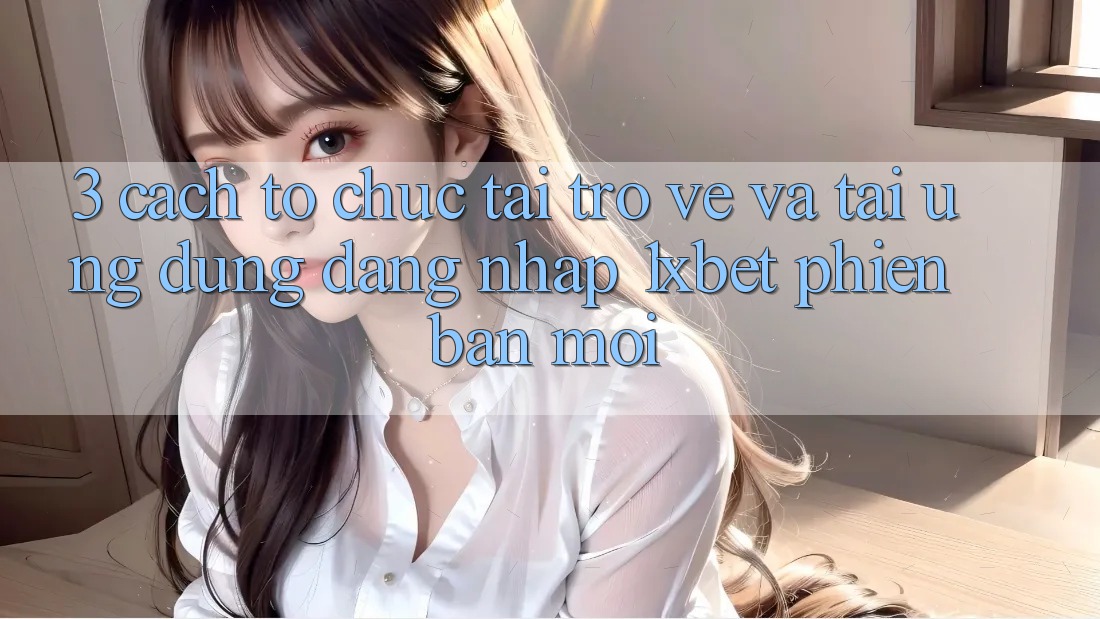 3. Cách tổ chức Tải trở về Và Tải Ứng Dụng Đăng Nhập 1xbet Phiên bản mới