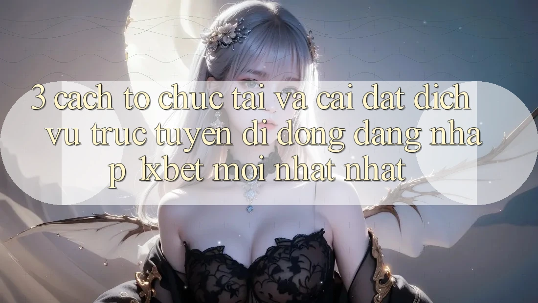 3. Cách tổ chức Tải Và Cài Đặt Dịch vụ trực tuyến di động Đăng Nhập 1xbet Mới nhất Nhất
