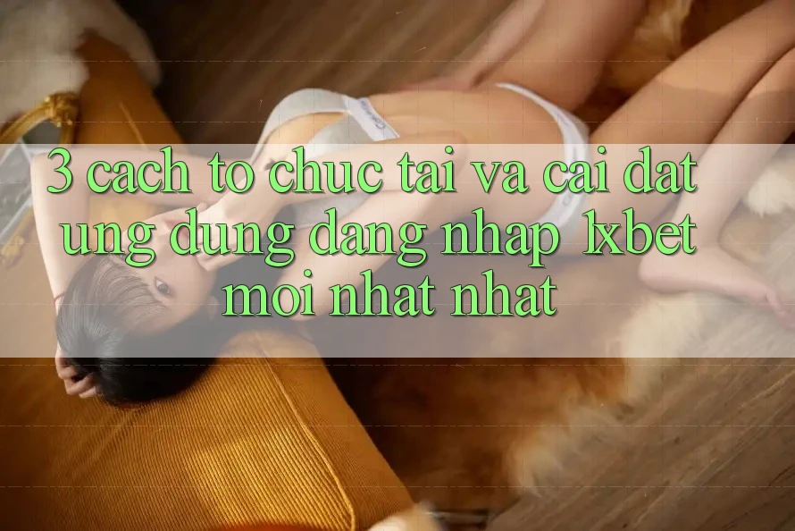 3. Cách tổ chức Tải Và Cài Đặt Ứng Dụng Đăng Nhập 1xbet Mới nhất Nhất 3. Cách tổ chức Tải Và Cài Đặt Ứng Dụng Đăng Nhập 1xbet Mới nhất Nhất