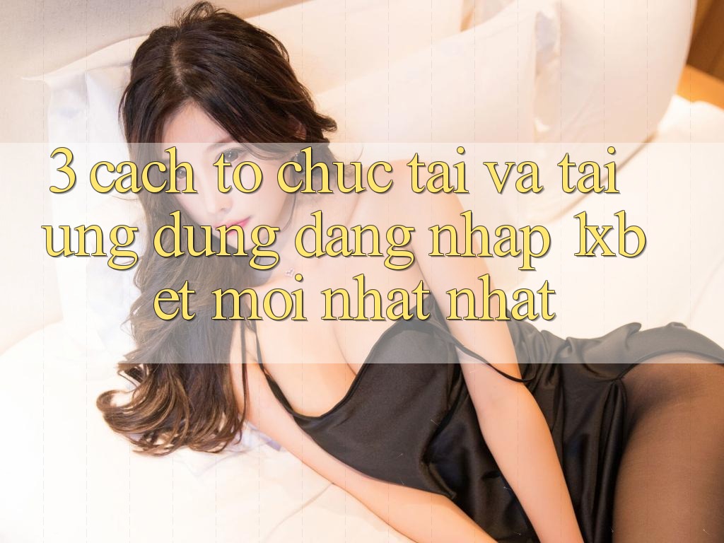3. Cách tổ chức Tải Và Tải Ứng Dụng Đăng Nhập 1xbet Mới nhất Nhất