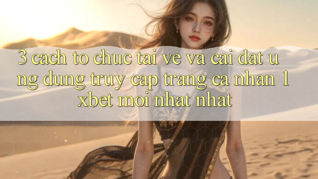 3. Cách tổ chức Tải về Và Cài Đặt Ứng Dụng Truy cập trang cá nhân 1xbet Mới nhất Nhất