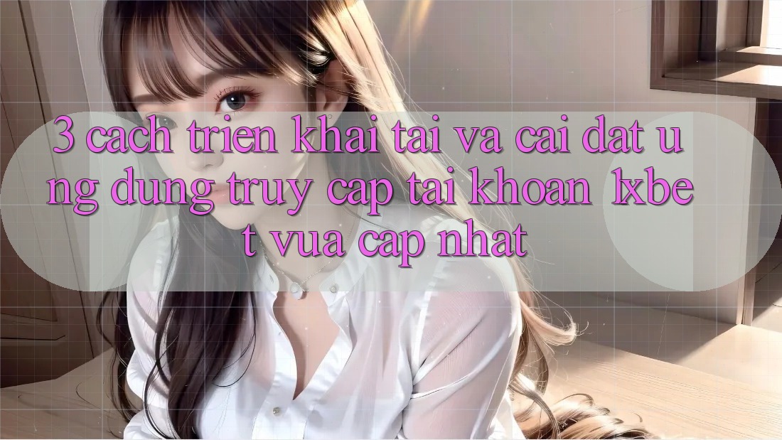 3. Cách triển khai Tải Và Cài Đặt Ứng Dụng Truy cập tài khoản 1xbet Vừa cập nhật 3. Cách triển khai Tải Và Cài Đặt Ứng Dụng Truy cập tài khoản 1xbet Vừa cập nhật