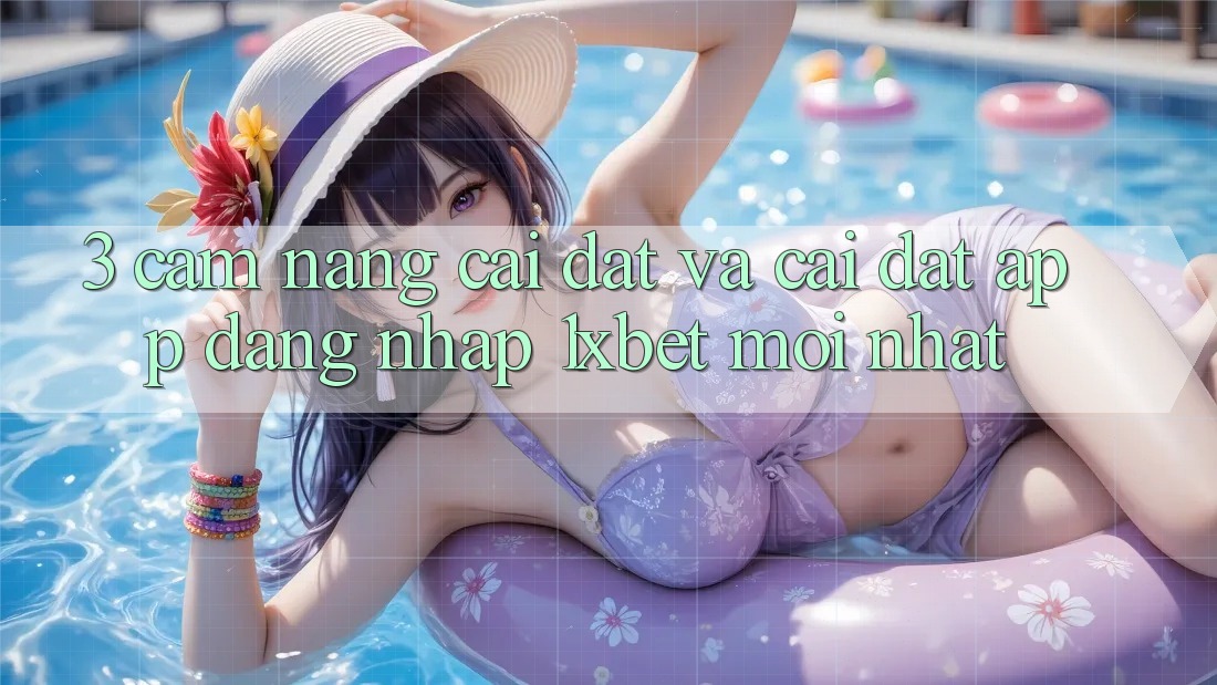 3. Cẩm nang Cài đặt Và Cài Đặt App Đăng Nhập 1xbet Mới Nhất