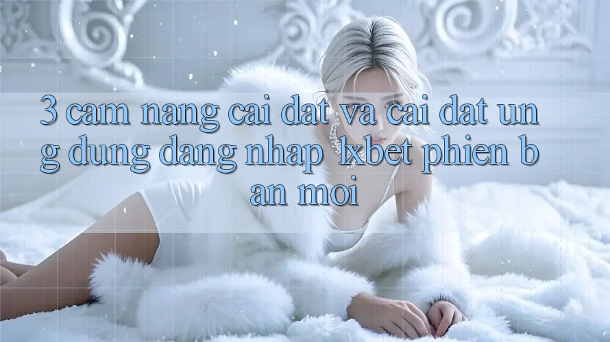 3. Cẩm nang Cài đặt Và Cài Đặt Ứng Dụng Đăng Nhập 1xbet Phiên bản mới