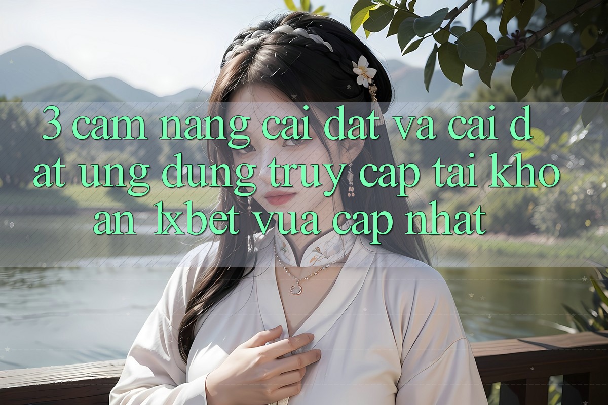 3. Cẩm nang Cài đặt Và Cài Đặt Ứng Dụng Truy cập tài khoản 1xbet Vừa cập nhật