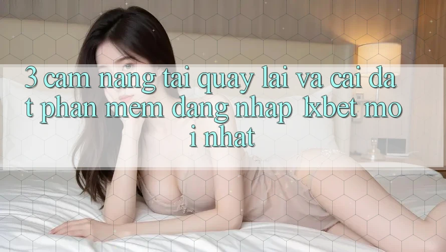 3. Cẩm nang Tải quay lại Và Cài Đặt Phần mềm Đăng Nhập 1xbet Mới Nhất