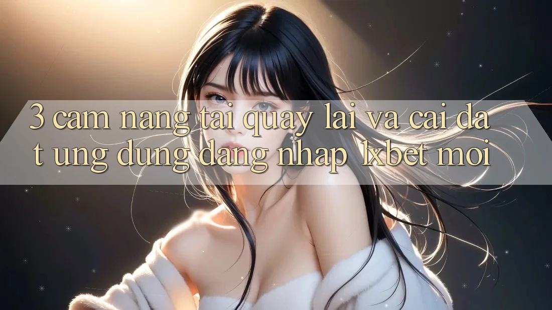3. Cẩm nang Tải quay lại Và Cài Đặt Ứng Dụng Đăng Nhập 1xbet Mới