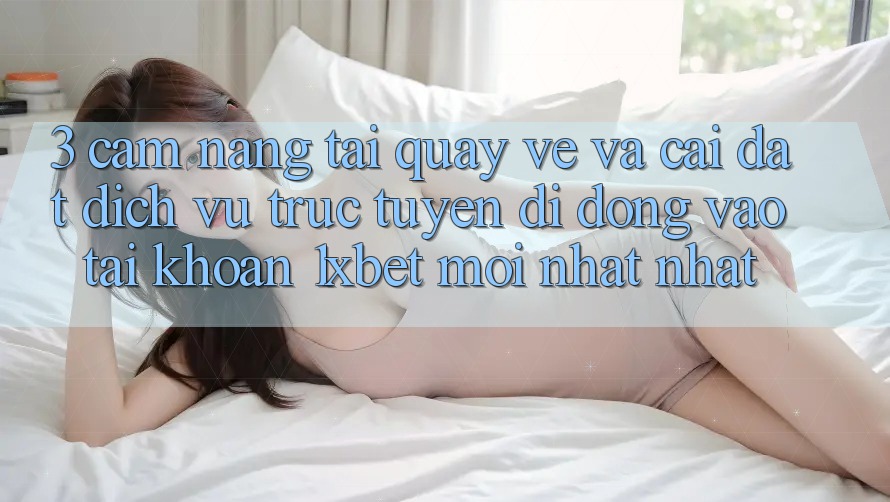 3. Cẩm nang Tải quay về Và Cài Đặt Dịch vụ trực tuyến di động Vào tài khoản 1xbet Mới nhất Nhất 3. Cẩm nang Tải quay về Và Cài Đặt Dịch vụ trực tuyến di động Vào tài khoản 1xbet Mới nhất Nhất