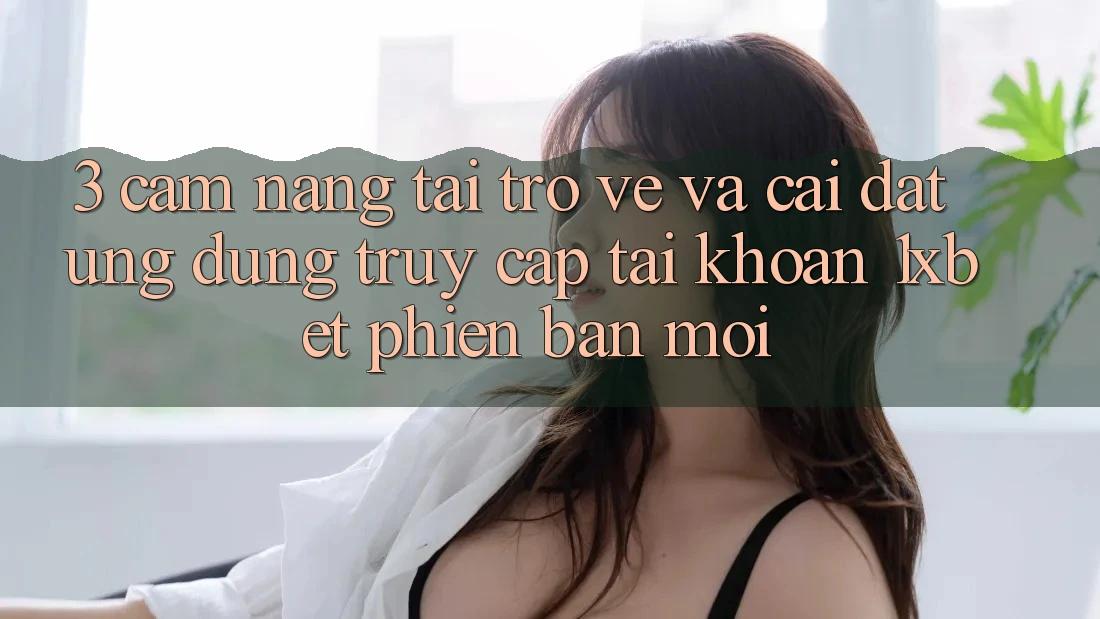 3. Cẩm nang Tải trở về Và Cài Đặt Ứng Dụng Truy cập tài khoản 1xbet Phiên bản mới 3. Cẩm nang Tải trở về Và Cài Đặt Ứng Dụng Truy cập tài khoản 1xbet Phiên bản mới