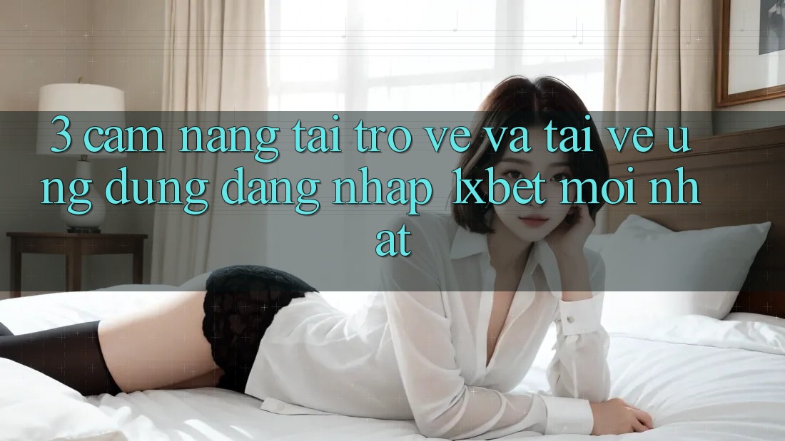 3. Cẩm nang Tải trở về Và Tải về Ứng Dụng Đăng Nhập 1xbet Mới Nhất