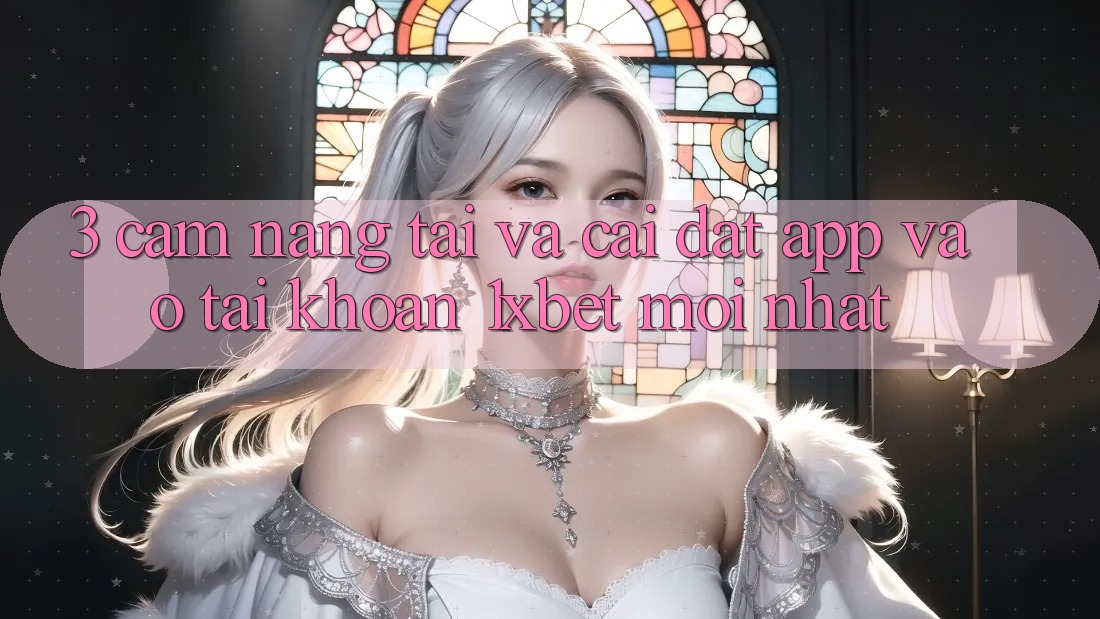 3. Cẩm nang Tải Và Cài Đặt App Vào tài khoản 1xbet Mới Nhất 3. Cẩm nang Tải Và Cài Đặt App Vào tài khoản 1xbet Mới Nhất
