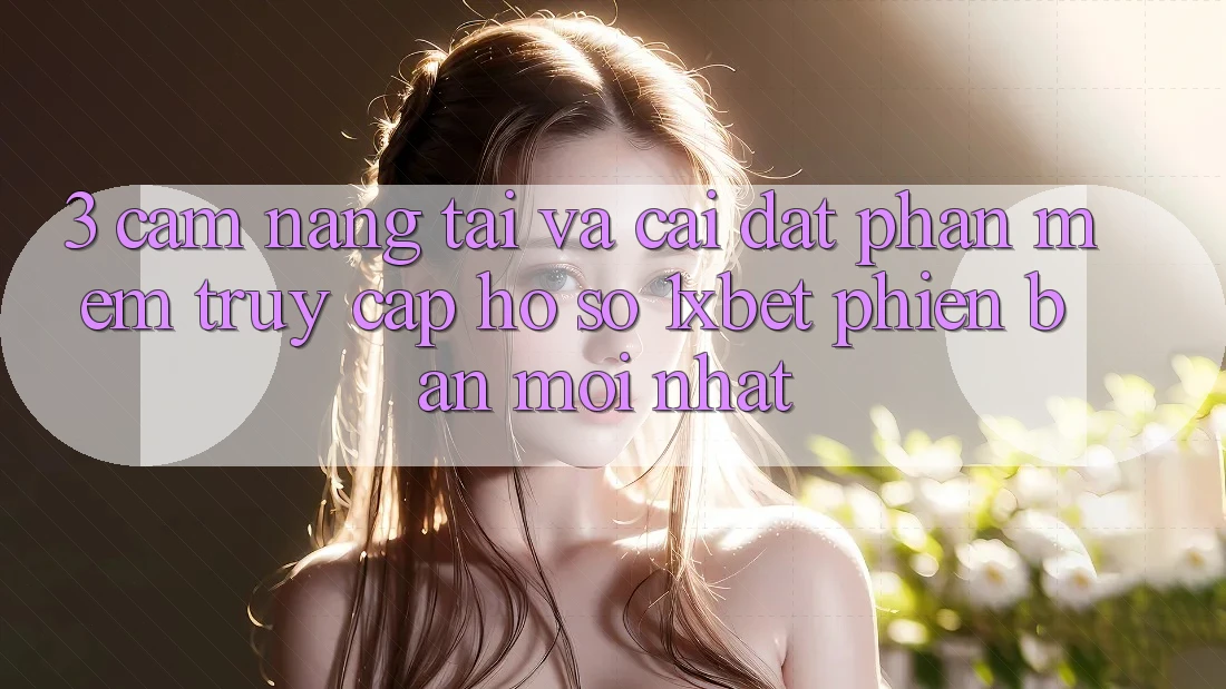 3. Cẩm nang Tải Và Cài Đặt Phần mềm Truy cập hồ sơ 1xbet Phiên bản mới Nhất
