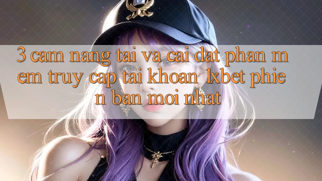 3. Cẩm nang Tải Và Cài Đặt Phần mềm Truy cập tài khoản 1xbet Phiên bản mới Nhất