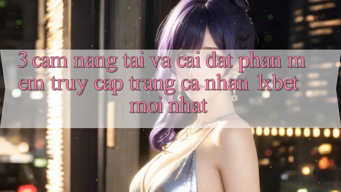 3. Cẩm nang Tải Và Cài Đặt Phần mềm Truy cập trang cá nhân 1xbet Mới Nhất 3. Cẩm nang Tải Và Cài Đặt Phần mềm Truy cập trang cá nhân 1xbet Mới Nhất