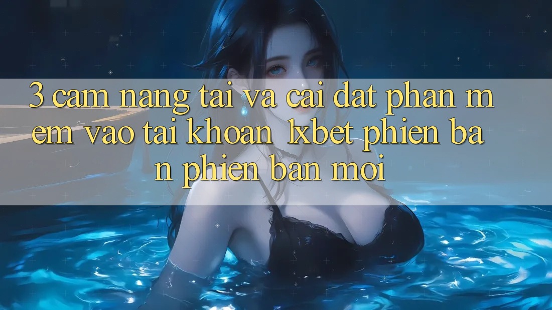 3. Cẩm nang Tải Và Cài Đặt Phần mềm Vào tài khoản 1xbet Phiên bản phiên bản mới