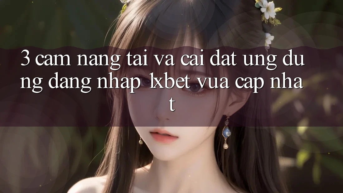 3. Cẩm nang Tải Và Cài Đặt Ứng Dụng Đăng Nhập 1xbet Vừa cập nhật 3. Cẩm nang Tải Và Cài Đặt Ứng Dụng Đăng Nhập 1xbet Vừa cập nhật