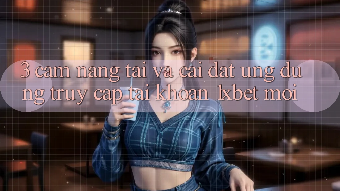 3. Cẩm nang Tải Và Cài Đặt Ứng Dụng Truy cập tài khoản 1xbet Mới