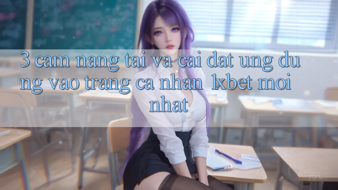 3. Cẩm nang Tải Và Cài Đặt Ứng Dụng Vào trang cá nhân 1xbet Mới Nhất