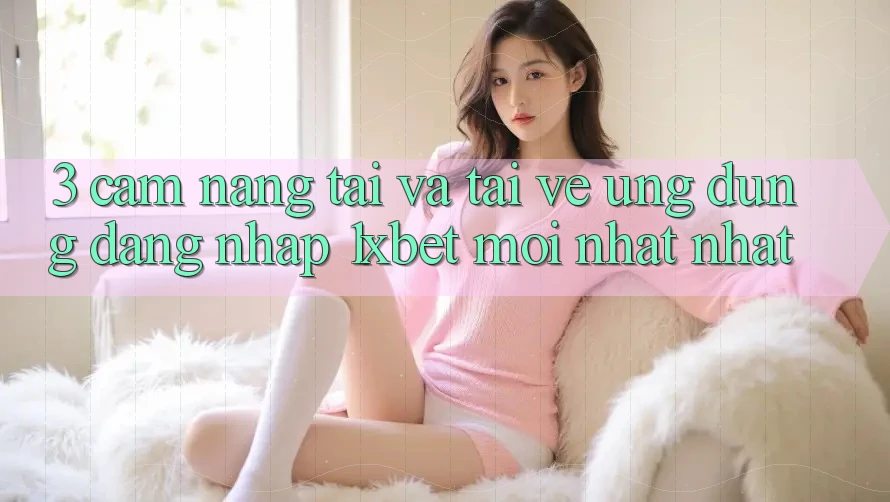 3. Cẩm nang Tải Và Tải về Ứng Dụng Đăng Nhập 1xbet Mới nhất Nhất