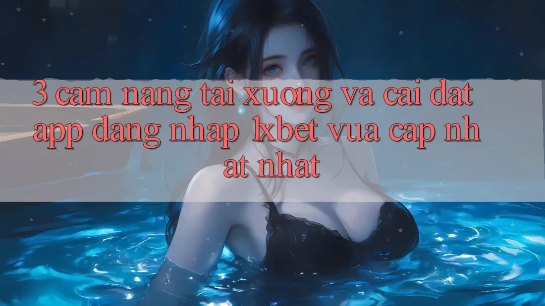3. Cẩm nang Tải xuống Và Cài Đặt App Đăng Nhập 1xbet Vừa cập nhật Nhất 3. Cẩm nang Tải xuống Và Cài Đặt App Đăng Nhập 1xbet Vừa cập nhật Nhất