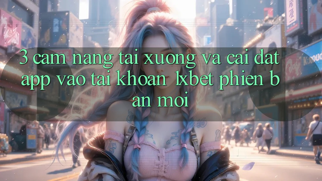 3. Cẩm nang Tải xuống Và Cài Đặt App Vào tài khoản 1xbet Phiên bản mới