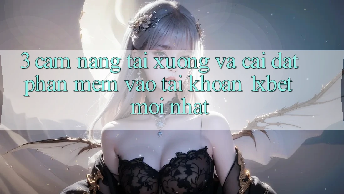 3. Cẩm nang Tải xuống Và Cài Đặt Phần mềm Vào tài khoản 1xbet Mới Nhất