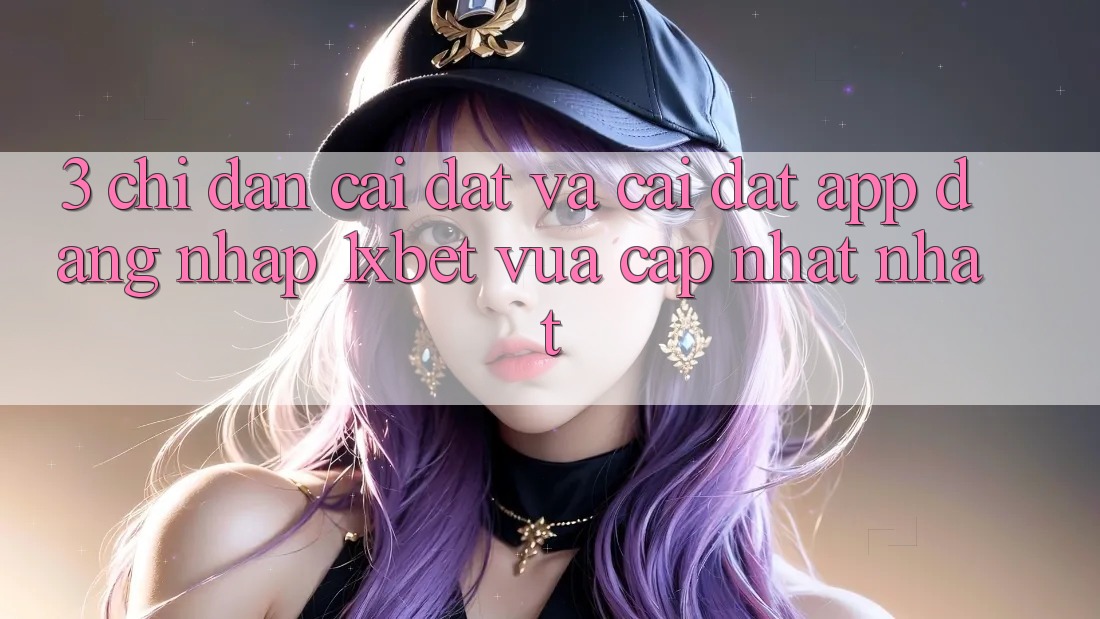 3. Chỉ dẫn Cài đặt Và Cài Đặt App Đăng Nhập 1xbet Vừa cập nhật Nhất 3. Chỉ dẫn Cài đặt Và Cài Đặt App Đăng Nhập 1xbet Vừa cập nhật Nhất